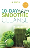 10-Day Green Smoothie Cleanse: Lose Up to 15 Pounds in 10 Days!, Smith, JJ