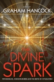 The Divine Spark: Psychedelics, Consciousness and the Birth of Civilization, Hancock, Graham