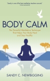 Body Calm: The Powerful Meditation Technique That Helps Your Body Heal and Stay Healthy, Newbigging, Sandy C.