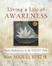 Living a Life of Awareness: Daily Meditations on the Toltec Path, Ruiz, Don Miguel