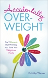 Accidentally Overweight: The 9 Elements That Will Help You Solve Your Weight-Loss Puzzle, Weaver, Libby