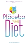 The Placebo Diet: Use Your Mind to Transform Your Body, Thomson, Janet