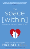 The Space Within: Finding Your Way Back Home, Neill, Michael