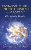The Archangel Guide to Enlightenment and Mastery: Living in the Fifth Dimension, Cooper, Diana & Whild, Tim