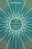 108 Mystics: The Essential Guide to Seers, Saints and Sages, Mccolman, Carl