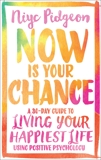 Now Is Your Chance: A 30-Day Guide to Living Your Happiest Life Using Positive Psychology, Pidgeon, Niyc