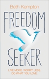 Freedom Seeker: Live More. Worry Less. Do What You Love., Kempton, Beth