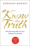 #KnowTheTruth: Why Knowing Who You Are Changes Everything, Biernat, Gordana