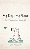 My Dog, My Guru: A Dog's Principles for a Happier Life, Moutounet, Gilles