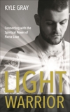 Light Warrior: The Spiritual Power of Fierce Love, Gray, Kyle