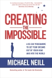 Creating the Impossible: How to Get Any Project Out of Your Head and into the World in Less Than 90 Days, Neill, Michael