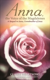 Anna, the Voice of the Magdalenes: A Sequel to Anna, Grandmother of Jesus, Heartsong, Claire