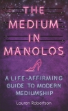 The Medium in Manolos: A Life-Affirming Guide to Modern Mediumship, Robertson, Lauren