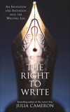 The Right to Write: An Invitation and Initiation into the Writing Life, Cameron, Julia