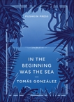 In the Beginning Was the Sea, Wynne, Frank (TRN) & Gonzalez, Tomas