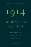 1914 - Goodbye to All That: Writers on the Conflict Between Life and Art, Shafak, Elif & Winterson, Jeanette & Mortier, Erwin & Toibin, Colm