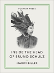 Inside the Head of Bruno Schulz, Biller, Maxim