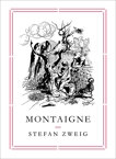 Montaigne, Zweig, Stefan