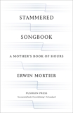 Stammered Songbook: A Mother's Book of Hours, Mortier, Erwin