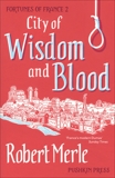 City of Wisdom and Blood: Fortunes of France: Volume 2, Merle, Robert