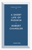 A Short Life of Pushkin, Chandler, Robert