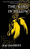 The King in Yellow, Deluxe Edition: An early classic of the weird fiction genre, Chambers, Robert W.