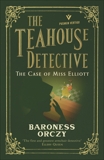 The Case of Miss Elliott: The Teahouse Detective: Volume 2, Orczy