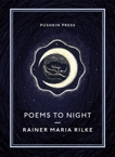 Poems to Night, Rilke, Rainer Maria