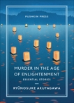 Murder in the Age of Enlightenment: Essential Stories, Akutagawa, Ryunosuke