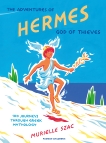 The Adventures of Hermes, God of Thieves: 100 Journeys Through Greek Mythology, Szac, Murielle