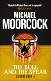 Corum - The Bull and the Spear: The Eternal Champion, Moorcock, Michael