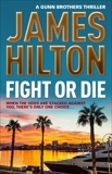 Fight or Die: A Gunn Brothers Thriller, Hilton, James