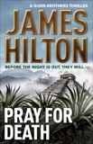 Pray for Death (A Gunn Brothers Thriller), Hilton, James