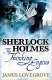 Sherlock Holmes: The Thinking Engine, Lovegrove, James