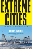 Extreme Cities: The Peril and Promise of Urban Life in the Age of Climate Change, Dawson, Ashley