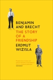 Benjamin and Brecht: The Story of a Friendship, Wizisla, Erdmut
