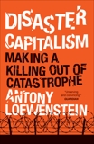 Disaster Capitalism: Making a Killing Out of Catastrophe, Loewenstein, Antony