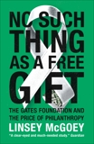 No Such Thing as a Free Gift: The Gates Foundation and the Price of Philanthropy, McGoey, Linsey