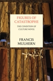 Figures of Catastrophe: The Condition of Culture Novel, Mulhern, Francis