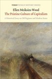 The Pristine Culture of Capitalism: A Historical Essay on Old Regimes and Modern States, Wood, Ellen Meiksins