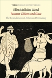 Peasant-Citizen and Slave: The Foundations of Athenian Democracy, Wood, Ellen Meiksins