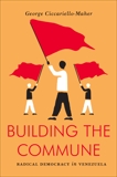 Building the Commune: Radical Democracy in Venezuela, Ciccariello-Maher, George