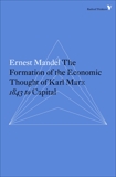 The Formation of the Economic Thought of Karl Marx: 1843 to Capital, Mandel, Ernest