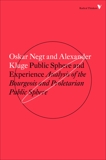 Public Sphere and Experience: Analysis of the Bourgeois and Proletarian Public Sphere, Kluge, Alexander & Negt, Oskar