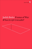 Frames of War: When Is Life Grievable?, Butler, Judith