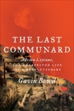 The Last Communard: Adrien Lejeune, the Unexpected Life of a Revolutionary, Bowd, Gavin