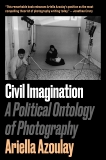 Civil Imagination: A Political Ontology of Photography, Azoulay, Ariella Aïsha