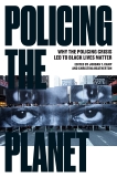 Policing the Planet: Why the Policing Crisis Led to Black Lives Matter, 