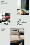 The Perpetual Guest: Art in the Unfinished Present, Schwabsky, Barry