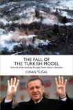 The Fall of the Turkish Model: How the Arab Uprisings Brought Down Islamic Liberalism, Tugal, Cihan